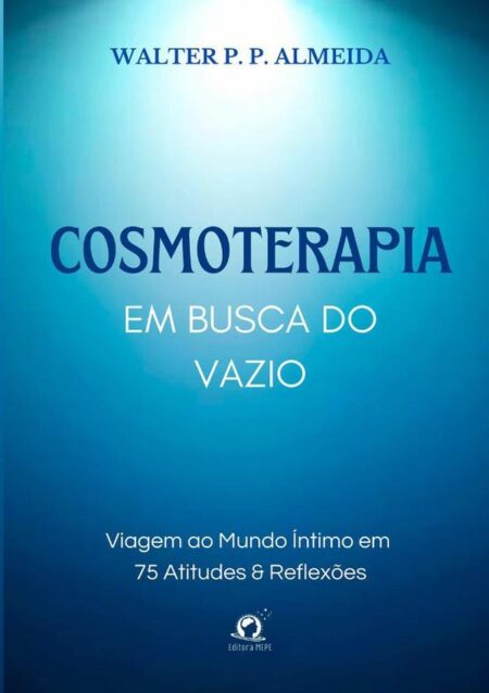 Cosmoterapia:Em busca do vazio: Viagem ao mundo íntimo em 75 atitudes & reflexões