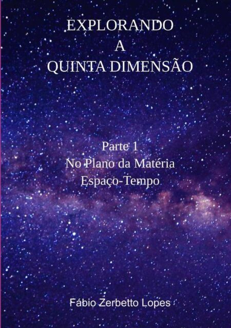 Explorando A Quinta Dimensão:Parte 1 - No Plano da Matéria / Espaço-Tempo