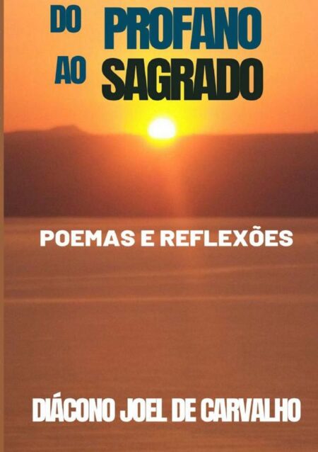 Do Profano Ao Sagrado:POEMAS E REFLEXÕES