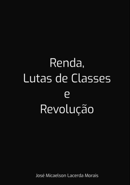 Renda, Lutas De Classes E Revolução