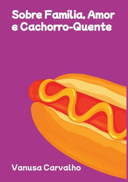 Sobre Família, Amor E Cachorro-quente