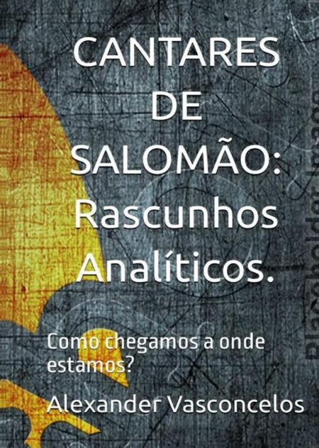 ¡cantares De Salomão: Rascunhos Analíticos!:¿Como chegamos a onde estamos?