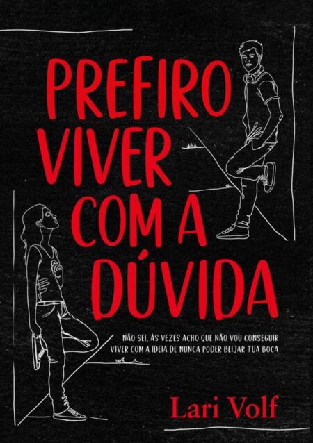 Prefiro Viver Com A Dúvida:Não sei, às vezes acho que não vou conseguir viver com a ideia de nunca poder beijar tua boca.