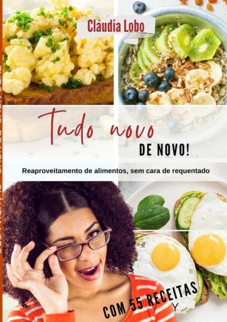 Tudo Novo, De Novo:REAPROVEITAMENTO DE ALIMENTOS, SEM CARA DE REQUENTADO. INCLUI LIVRO "DEPOIS DA FESTA" - MAIS 21 RECEITAS GENIAIS