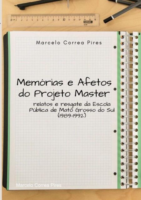 Memórias E Afetos Do Projeto Master:relatos e resgate da Escola Pública de Mato Grosso do Sul (1989-1992)