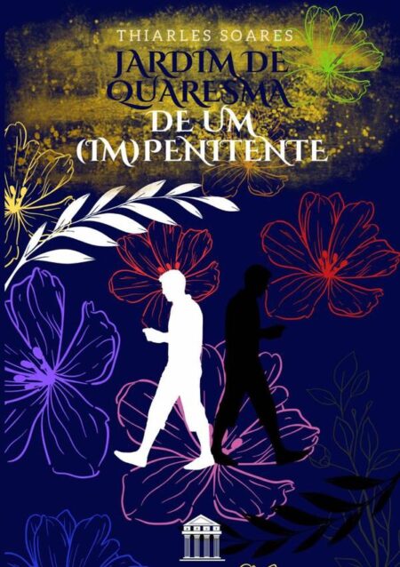 Jardim De Quaresma De Um (im)penitente:Coletânea de Poemas