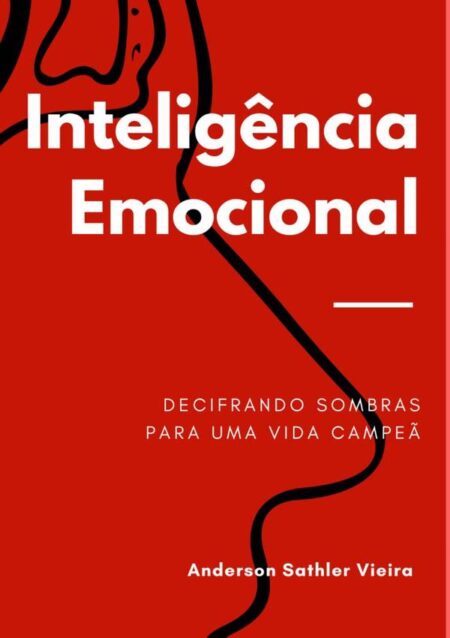 Inteligência Emocional:DECIFRANDO SOMBRAS EMOCIONAIS PARA UMA VIDA CAMPEÃ