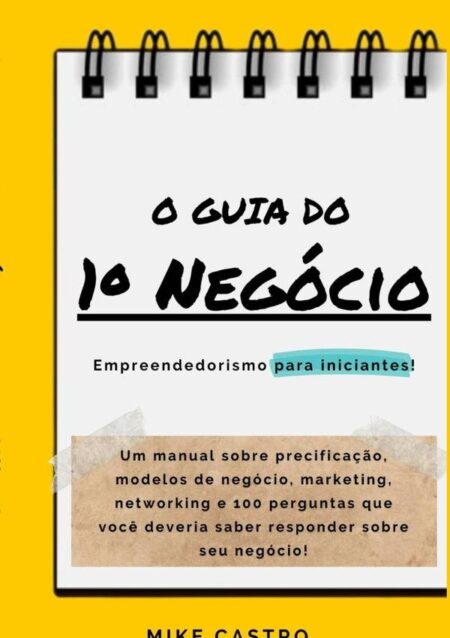 O Guia Do 1º Negócio:Empreendedorismo para iniciantes