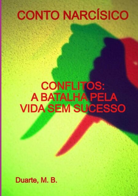 Conto Narcísico:CONFLITOS: A BATALHA PELA VIDA SEM SUCESSO