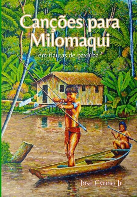 Canções Para Milomaqui Em Flautas De Paxiúba