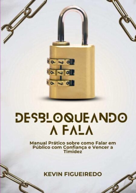 Desbloqueando A Fala - Manual Prático Sobre Como Falar Em Público Com Confiança E Vencer A Timidez?:Técnicas, estratégias e exercícios para superar o medo de falar em público e se tornar um orador seguro e persuasivo?