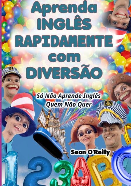 Aprenda Inglês Rapidamente Com Diversão:Só Não Aprende Inglês Quem Não Quer