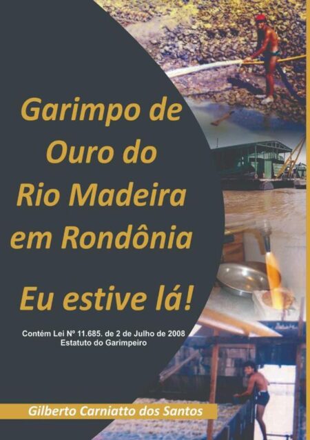 Garimpo De Ouro Do Rio Madeira Em Rondônia:Eu estive lá