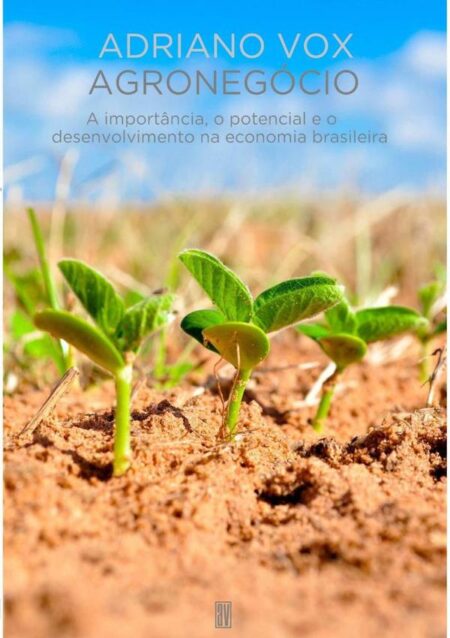 Agronegócio:A importância, o potencial e o desenvolvimento na economia brasileira