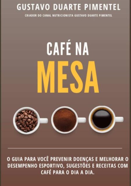 Café Na Mesa:O guia para você prevenir doenças e melhorar o desempenho esportivo, sugestões e receitas com café para o dia a dia.