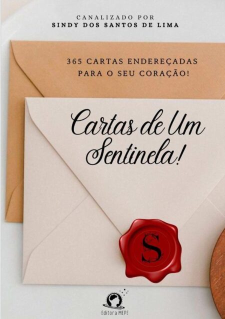 Cartas De Um Sentinela!:365 Cartas endereçadas ao seu coração!