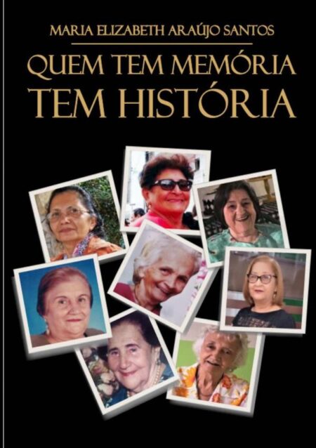 Quem Tem Memória Tem História:MARIA ELIZABETH ARAUJO SANROS
