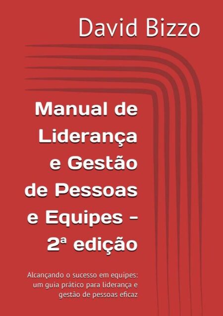 Manual De Liderança E Gestão De Pessoas E Equipes - 2ª Edição:Alcançando o sucesso em equipes: um guia prático para liderança e gestão de pessoas eficaz