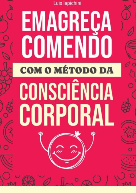Emagreça Comendo:COM O MÉTODO DA CONSCIÊNCIA CORPORAL