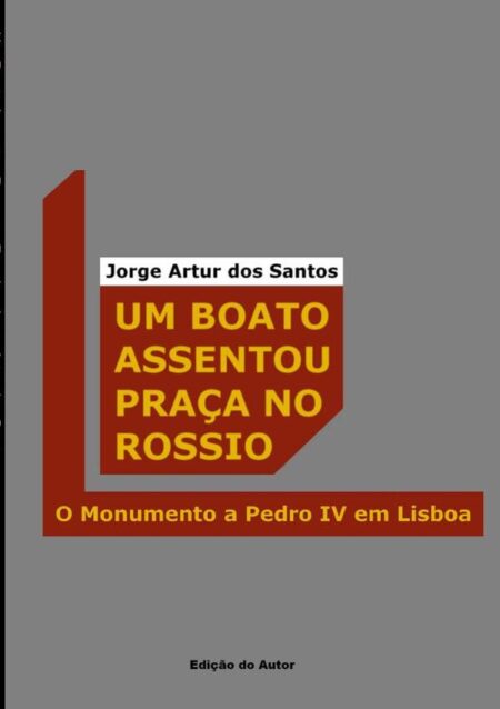 Um Boato Assentou Praça No Rossio:O Monumento a Pedro IV em Lisboa