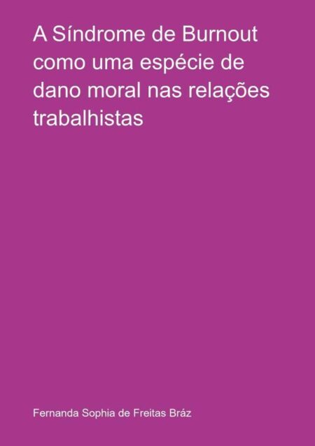 A Síndrome De Burnout Como Uma Espécie De Dano Moral Nas Relações Trabalhistas
