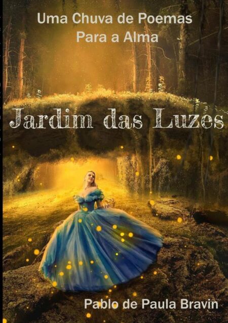 Jardim Das Luzes:Uma Chuva de Poemas Para a Alma