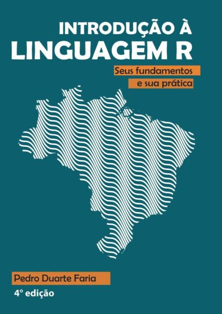Introdução À Linguagem R:seus fundamentos e sua prática