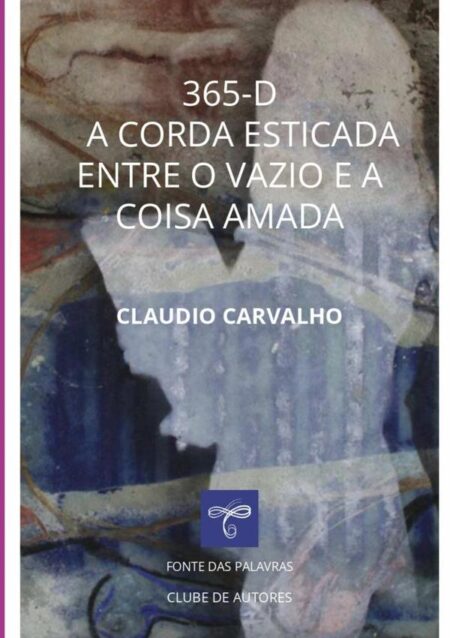 365-d:A CORDA ESTICADA ENTRE O VAZIO E A COISA AMADA