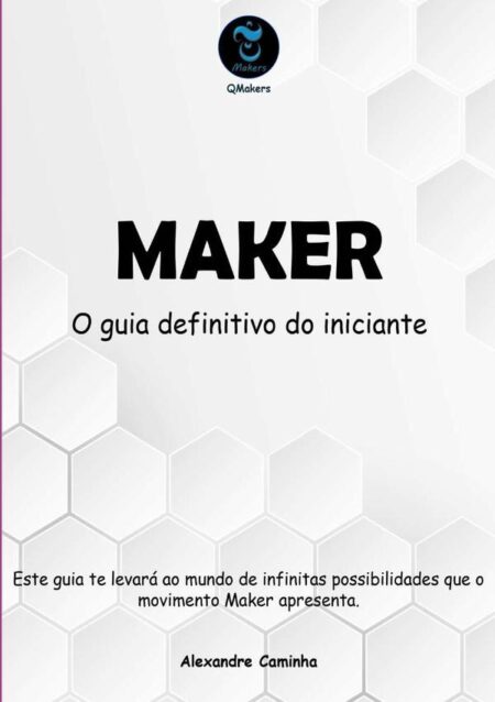 Maker:O guia definitivo do iniciante