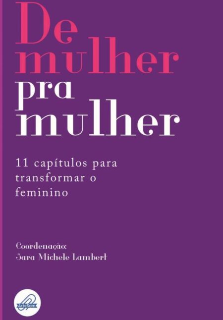 De Mulher Pra Mulher:11 capítulos para transformar o feminino