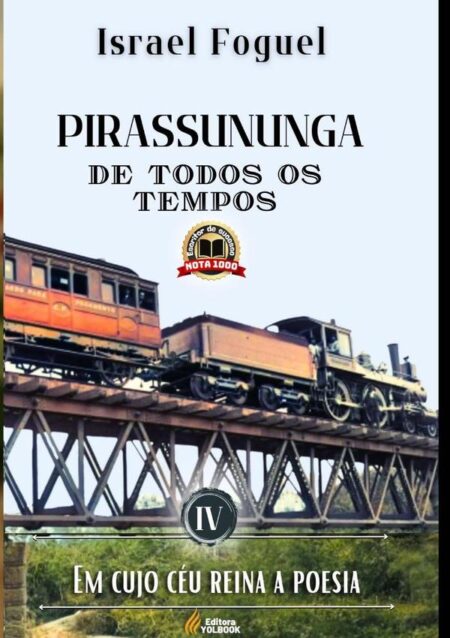 Pirassununga De Todos Os Tempos:Em cujo Céu reina a Poesia - Vol. IV