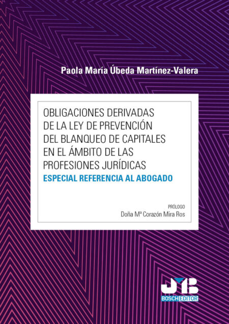 Obligaciones derivadas de la Ley de prevención del blanqueo de capitales en el ámbito de las profesiones jurídicas:Especial referencia al abogado