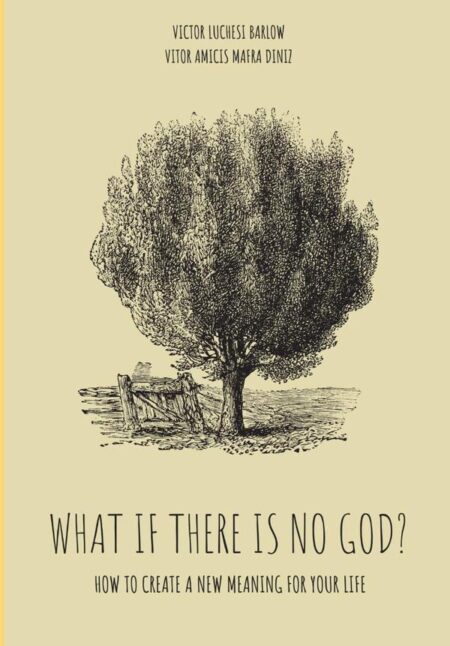 What If There Is No God?:How to create a new meaning for your life