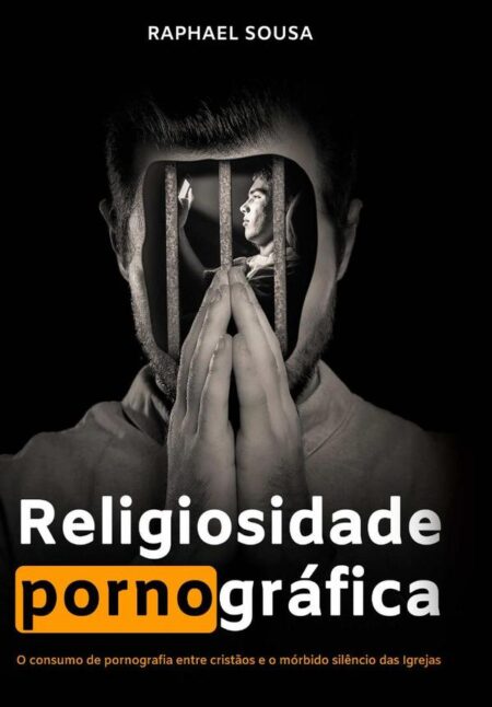 Religiosidade Pornográfica:O consumo de pornografia entre cristãos e o mórbido silêncio das Igrejas