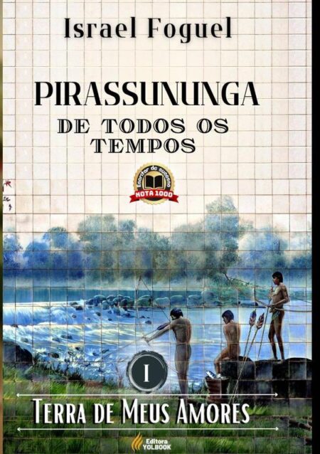 Pirassununga De Todos Os Tempos:Terra de Meus Amores - Vol. I