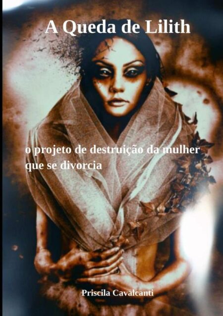 A Queda De Lilith:o projeto de destruição da mulher que se divorcia