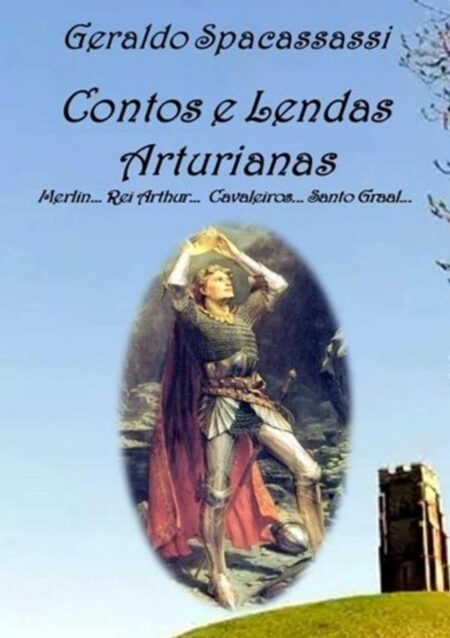 Contos E Lendas Arturianas:Merlin... Rei Arthur... Cavaleiros... Santo Graal...