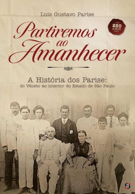Partiremos Ao Amanhecer:A História dos Parise, do Vêneto ao interior do Estado de São Paulo