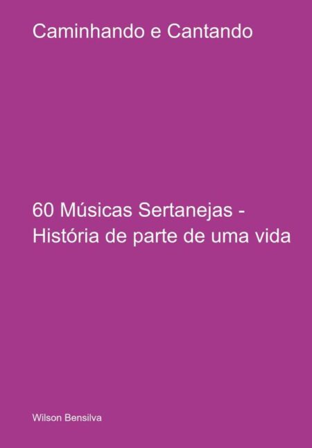 Caminhando E Cantando:60 Músicas Sertanejas - História de parte de uma vida