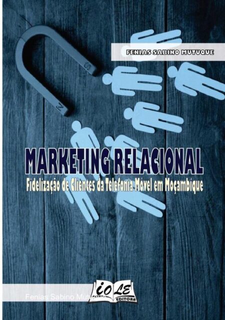 Marketing Relacional: Fidelização De Clientes Da Telefonia Móvel Em Moçambique