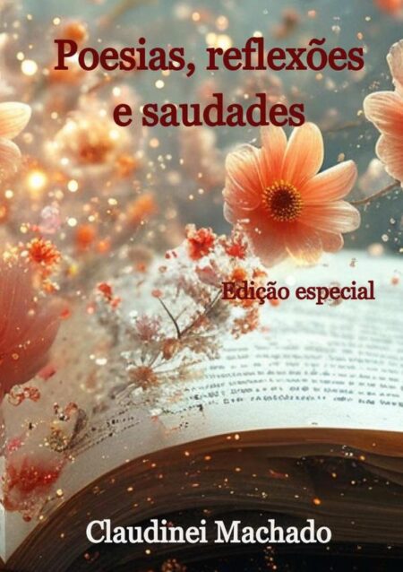 Poesias, Reflexões E Saudades:Edição especial