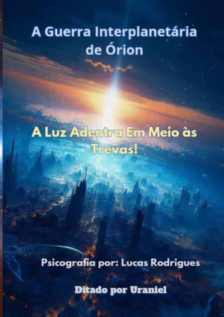 A Guerra Interplanetária De Órion:A Luz Adentra Em Meio Às Trevas