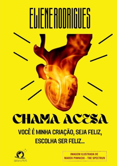 Chama Acesa:você é minha criação, seja feliz, escolha ser feliz