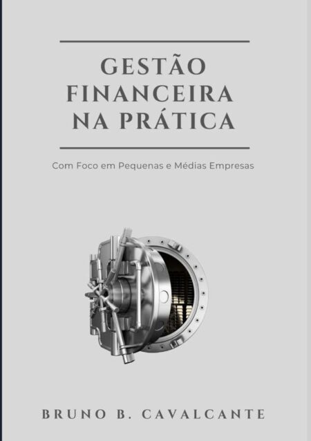 Gestão Financeira Na Prática:Com foco em Pequenas e Médias Empresas