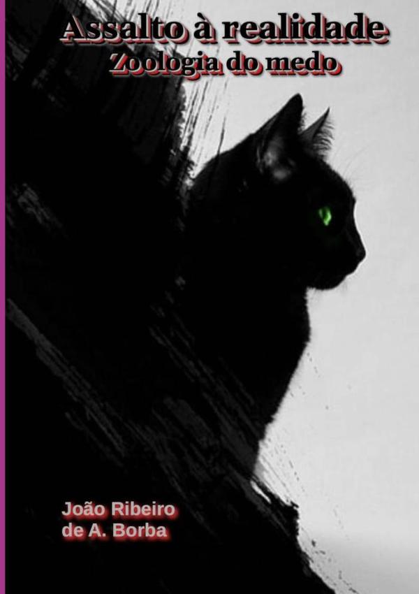 Assalto À Realidade:(Zoologia do medo)
