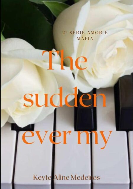 The Sudden Ever My:2 Série "Amor e Máfia"