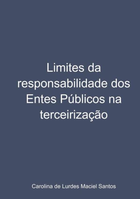 Limites Da Responsabilidade Dos Entes Públicos Na Terceirização