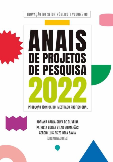 Série Inovação No Setor Público - Volume 9:ANAIS DE PROJETOS DE PESQUISA 2022