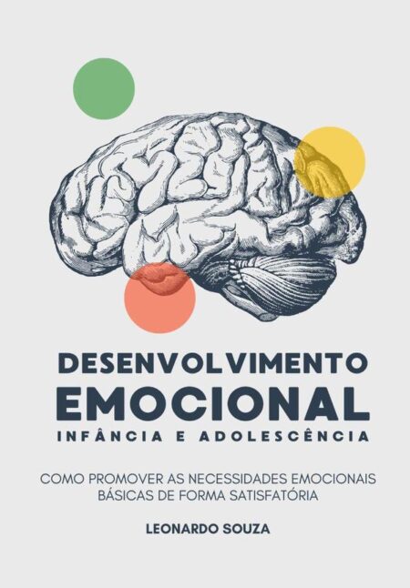 Desenvolvimento Emocional Na Infância E Adolescência:Como Promover as Necessidades Emocionais Básicas de forma Satisfatória