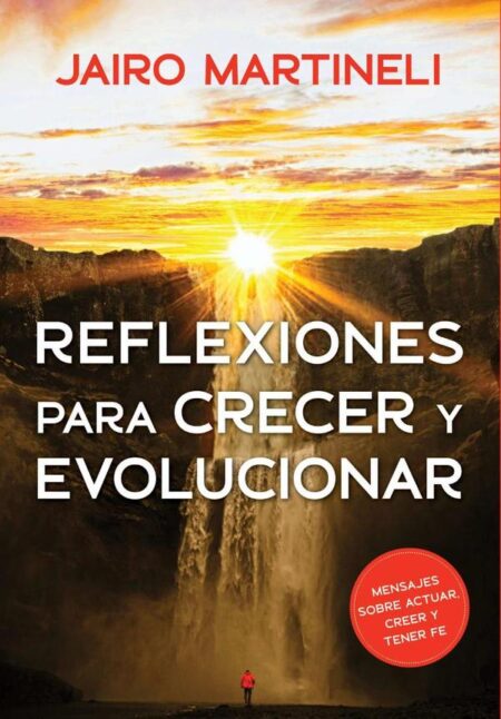 Reflexiones Para Crecer Y Evolucionar:En cada reflexión, un mensaje
